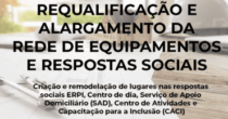 Requalificação e alargamento da rede de equipamentos e respostas sociais - CACI